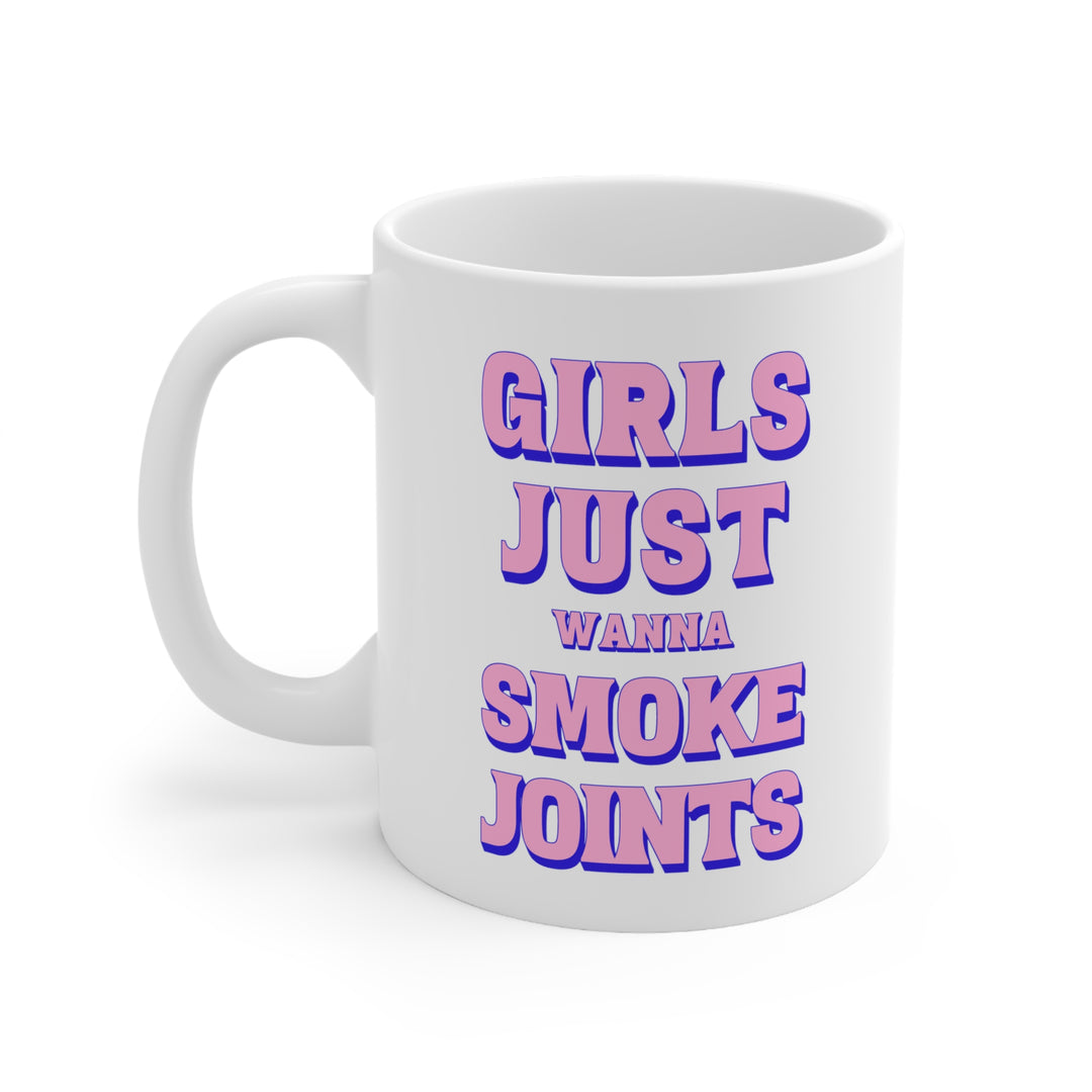 Girls Just Wanna Smoke Joints Coffee Mug 11oz - Ken Ahbus