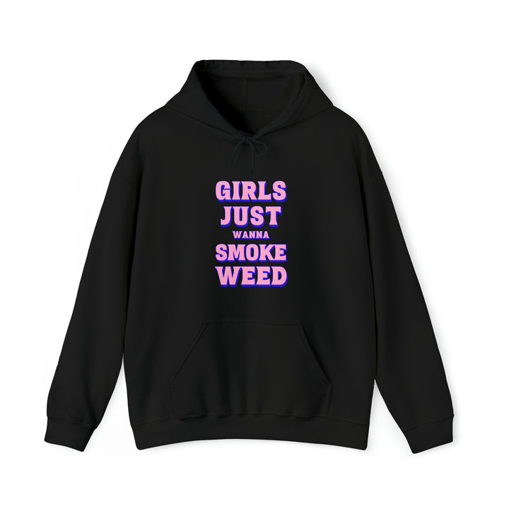 Girls Just Wanna Smoke Weed Hooded Sweatshirt