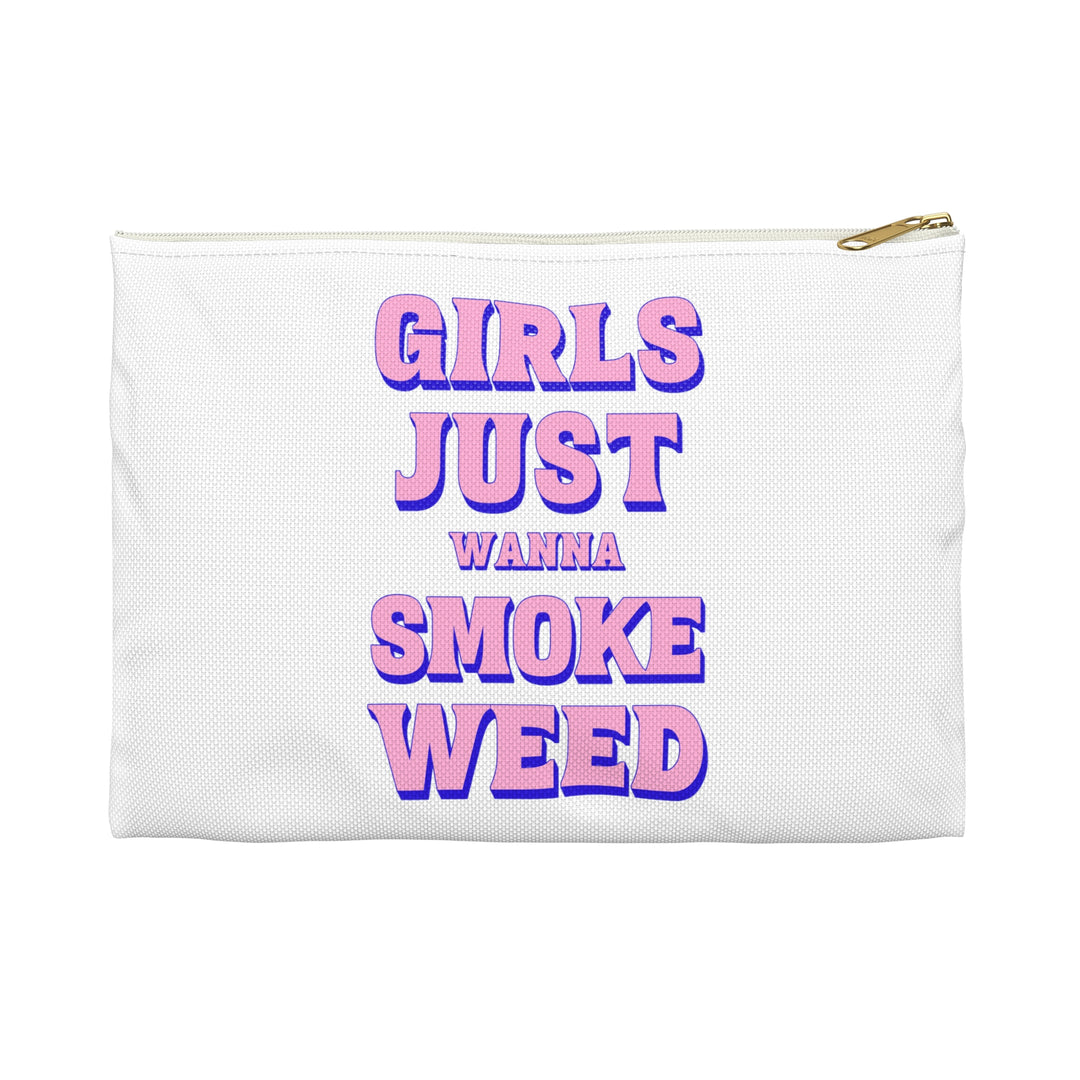 Girls Just Wanna Smoke Weed Accessory Pouch