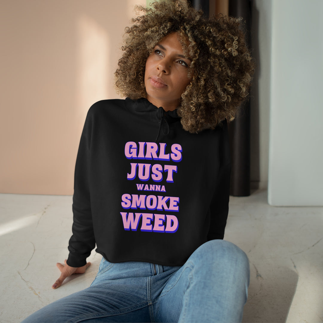 Girls Just Wanna Smoke Weed Crop Hoodie