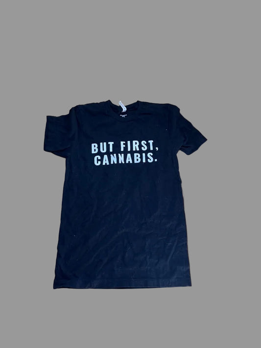 black tshirt white writing but first cannabis