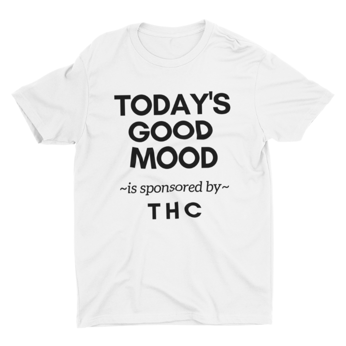Today's Good Mood is Sponsored by THC T-shirt
